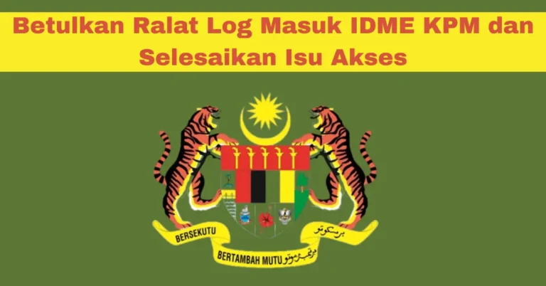 Betulkan Ralat Log Masuk IDME KPM dan Selesaikan Isu Akses