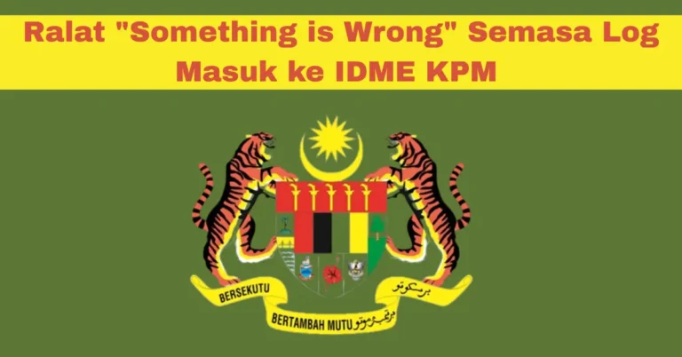 Ralat "Something is Wrong" Semasa Log Masuk ke IDME KPM