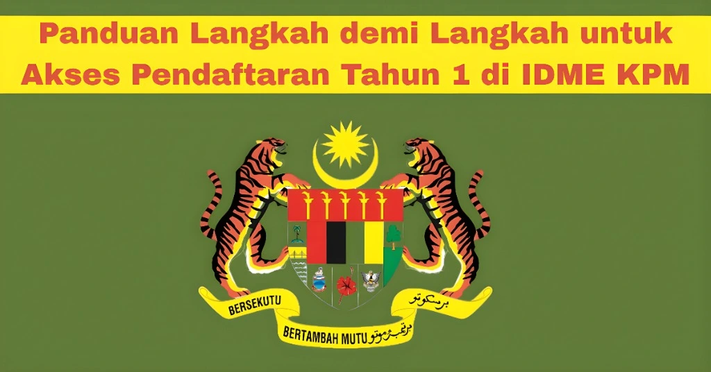 Panduan Langkah Mencapai Pendaftaran Tahun 1 di IDME MOE