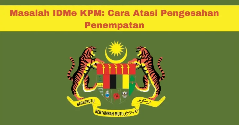 Masalah IDMe KPM: Cara Atasi Pengesahan Penempatan